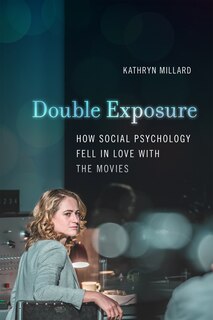 Double Exposure: How Social Psychology Fell In Love With The Movies