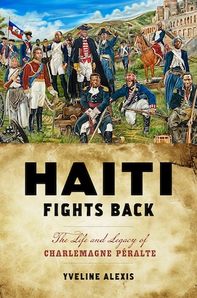 Haiti Fights Back: The Life And Legacy Of Charlemagne Péralte