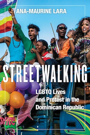 Streetwalking: Lgbtq Lives And Protest In The Dominican Republic