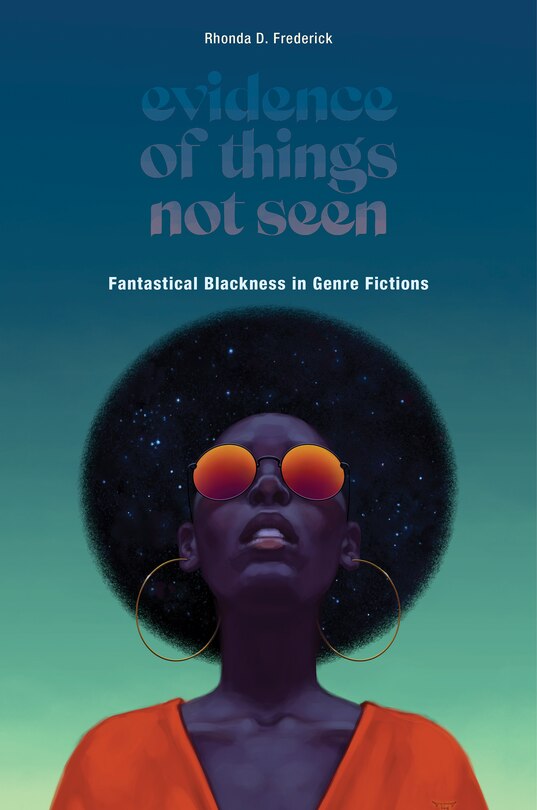 Evidence Of Things Not Seen: Fantastical Blackness In Genre Fictions