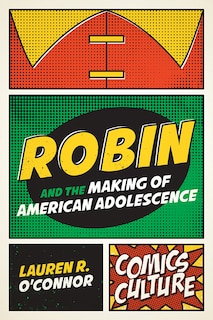 Front cover_Robin And The Making Of American Adolescence