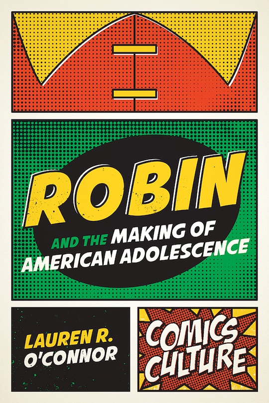 Front cover_Robin And The Making Of American Adolescence