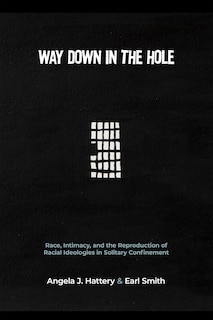 Way Down in the Hole: Race, Intimacy, and the Reproduction of Racial Ideologies in Solitary Confinement