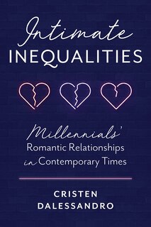 Intimate Inequalities: Millennials' Romantic Relationships In Contemporary Times