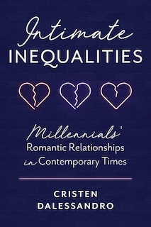 Intimate Inequalities: Millennials' Romantic Relationships In Contemporary Times