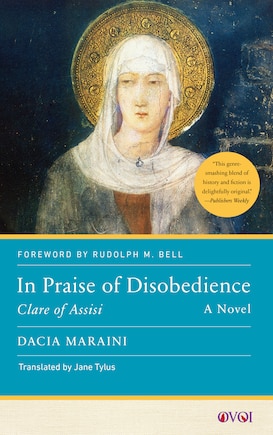 In Praise of Disobedience: Clare of Assisi, A Novel