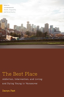 The Best Place: Addiction, Intervention, and Living and Dying Young in Vancouver