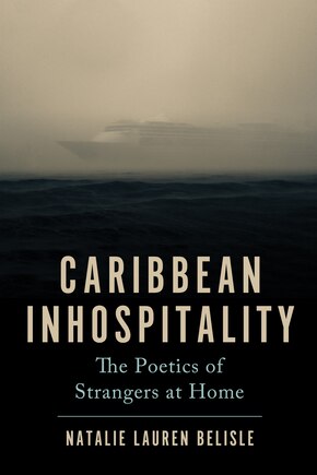 Caribbean Inhospitality: The Poetics of Strangers at Home