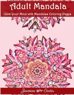 Couverture_Adult Mandala Calm Your Mind with Mandalas Coloring Pages