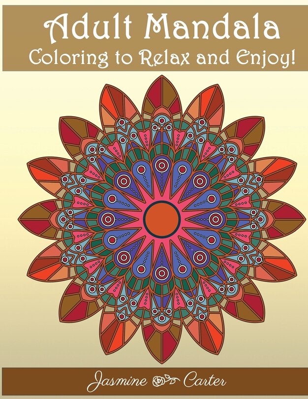 Adult Mandala Coloring to relex and enjoy!: Mandala Designs and Stress Relieving Patterns for Adult Relaxation