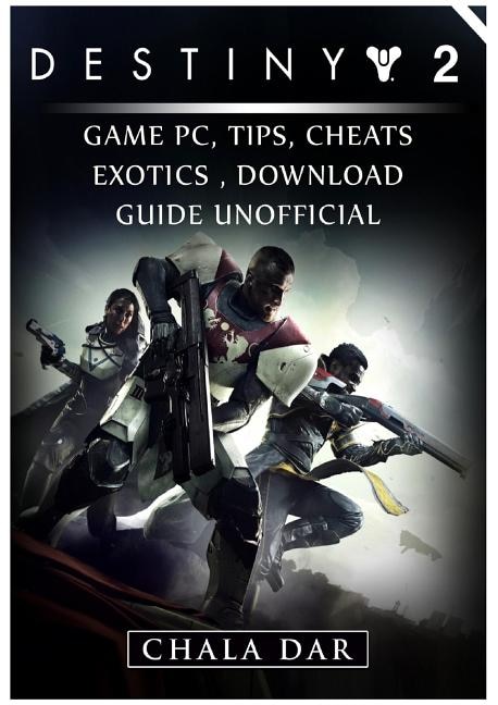 Front cover_Destiny 2 Game PC, Tips, Cheats, Exotics, Download Guide Unofficial