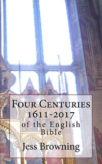 Four Centuries 1611-2017: of the English Bible