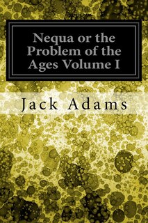 Front cover_Nequa or the Problem of the Ages Volume I