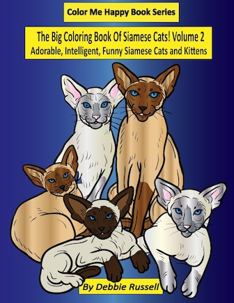 The Big Coloring Book Of Siamese Cats! Volume 2: Adorable, Intelligent, Funny Siamese Cats and Kittens