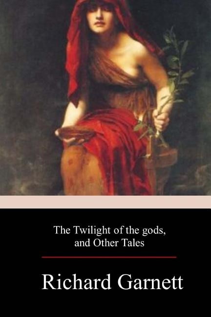 Front cover_The Twilight of the Gods, and Other Tales