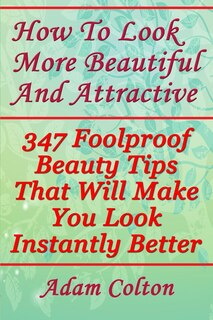 Front cover_How To Look More Beautiful And Attractive