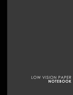 Low Vision Paper Notebook: Bold Line White Paper For Low Vision Writing, Great For Students, Work, Writers, School & Taking No