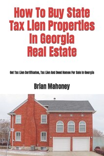 Front cover_How To Buy State Tax Lien Properties In Georgia Real Estate