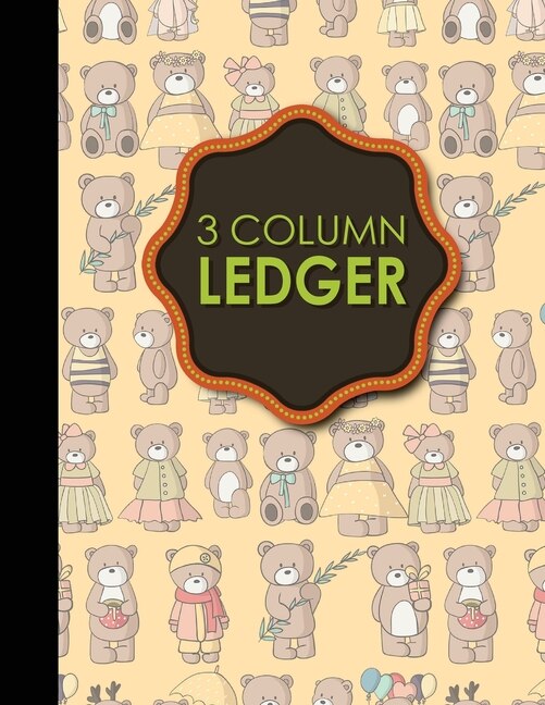 3 Column Ledger: Ledger Book, Accounting Ledger Paper, Financial Ledger For Kids, Cute Teddy Bear Cover, 8.5 X 11, 1