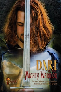 Front cover_Dare to Be a Mighty Warrior (Bible Study Devotional Workbook, Spiritual Warfare Handbook, Manual for Freedom and Victory Over Darkness in the Battlefield of the Mind, Best Seller War Room Prayer Strategies for Husbands, Fathers, Single Men)