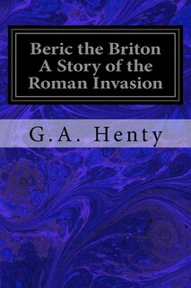 Front cover_Beric the Briton A Story of the Roman Invasion