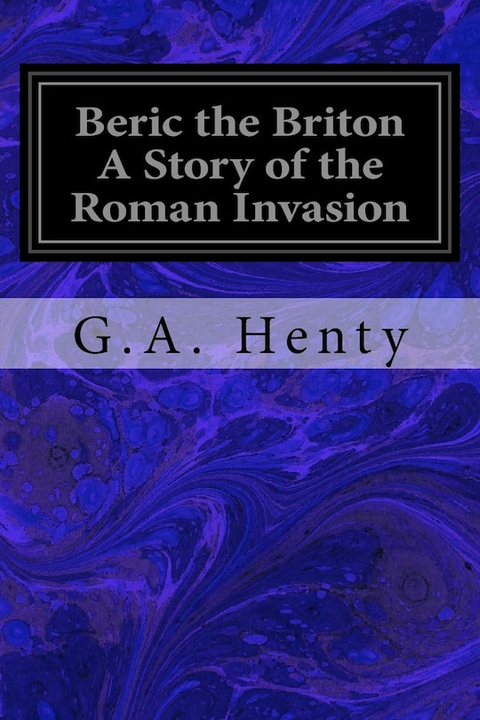 Front cover_Beric the Briton A Story of the Roman Invasion