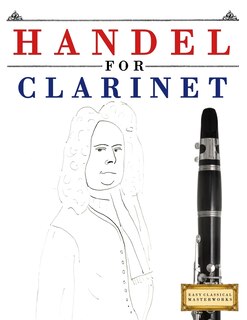 Handel for Clarinet: 10 Easy Themes for Clarinet Beginner Book