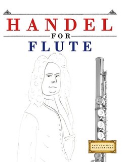 Handel for Flute: 10 Easy Themes for Flute Beginner Book