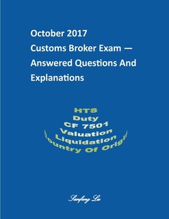 Front cover_Customs Broker Exam -- Answered Questions and Explanations -- October 2017