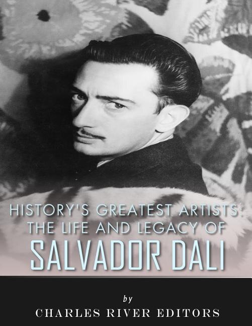 History's Greatest Artists The Life and Legacy of Salvador Dali Indigo