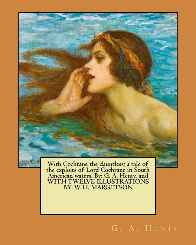 Couverture_With Cochrane the dauntless; a tale of the exploits of Lord Cochrane in South American waters. By