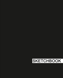 Sketchbook: 8 X 10, Drawing Sketchbook, Unlruled Notebook, Drawing Paper Pad, Solid (black) - (sketch Book)