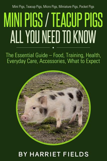 Front cover_Mini Pigs / Teacup Pigs All You Need To Know