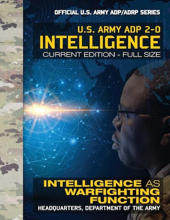 Intelligence: US Army ADP 2-0: Intelligence as Warfighting Function: Current, Full-Size Edition - Giant 8.5 x 11 Format - Official US Army ADP/ADRP Series