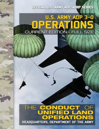 US Army ADP 3-0 Operations: The Conduct of Unified Land Operations: Current, Full-Size Edition - Giant 8.5 x 11 Format - Official US Army ADP/ADRP Series