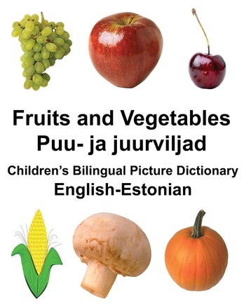 English-Estonian Fruits and Vegetables/Puu- ja juurviljad Children's Bilingual Picture Dictionary