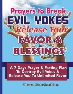 Front cover_Prayers To Break Evil Yokes & Release Your Favor & Blessings