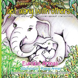 Mommy, How do I learn to get along with others?: Mommy and me: A lesson about coexisting