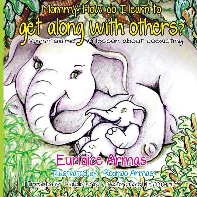 Mommy, How do I learn to get along with others?: Mommy and me: A lesson about coexisting