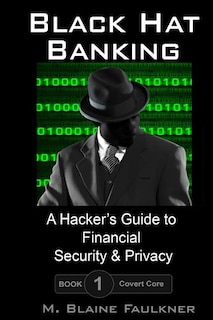 Black Hat Banking: A Hacker's Guide to Financial Security & Privacy