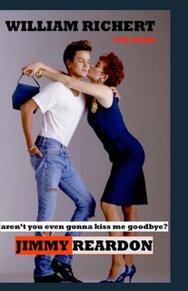 Couverture_Jimmy Reardon - Aren't You Even Gonna Kiss Me Goodbye?