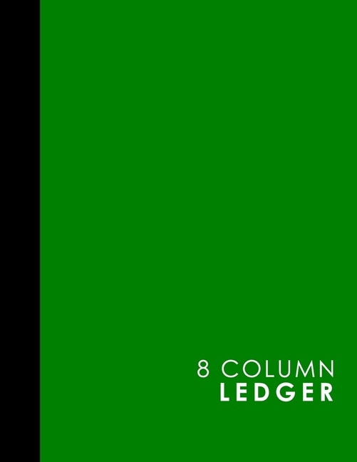 8 Column Ledger: Ledger Book, Accounting Ledger Paper, Financial Ledger For Kids, Green Cover, 8.5 X 11, 100 Pages