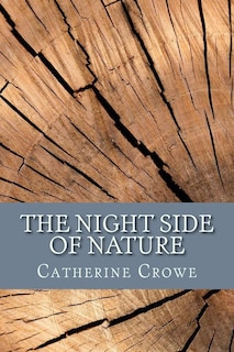 The Night Side of Nature: Or, Ghosts and Ghost Seers