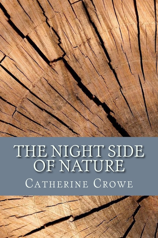 The Night Side of Nature: Or, Ghosts and Ghost Seers