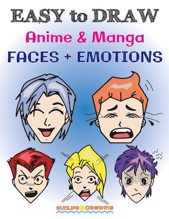 EASY to DRAW Anime & Manga FACES + EMOTIONS: Step by Step Guide How to Draw 28 Emotions on Different Faces