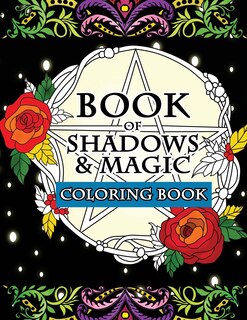 Book of Shadows & Magic Coloring Book: An Enchanted Witch's Fantasy Coloring Activity Book with Intricate Mandala Designs, Crystals, Spells, Mythical Creatures, Pentacle, Unicorn and Zodiac Coloring Pages to Relieve Stress and Relax