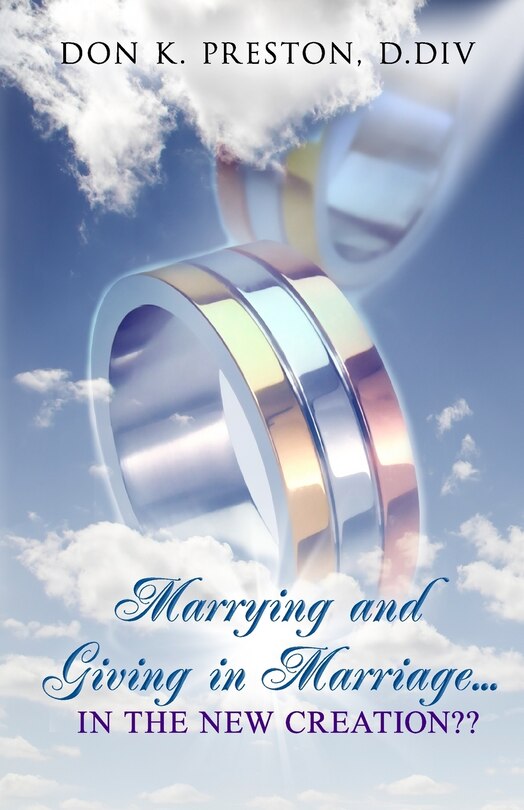 Front cover_Marrying and Giving in Marriage... In the New Creation?
