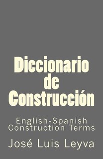 Diccionario de Construcción: English-Spanish Construction Terms