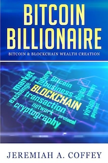 Bitcoin Billionaire: Bitcoin & Blockchain Wealth Creation