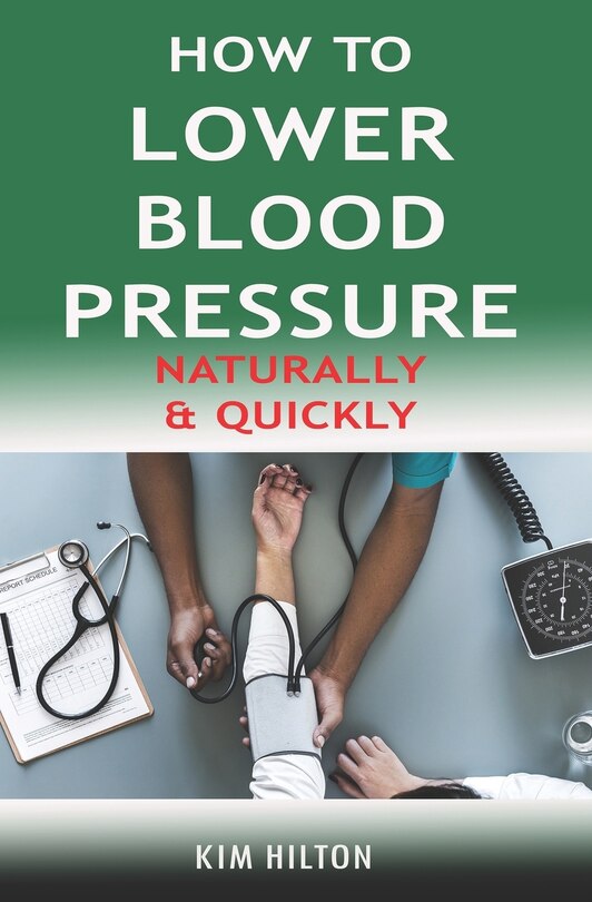 How to Lower Blood Pressure Naturally & Quickly: Powerful Tricks to Deal with Hypertension Using Supplements and Other Natural Remedies